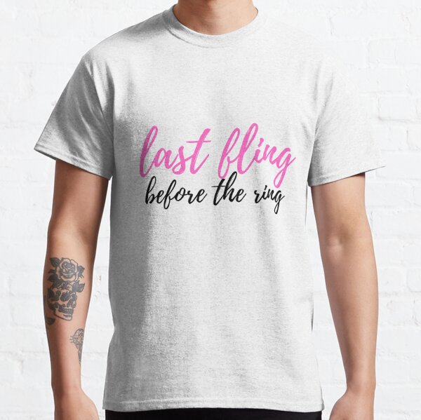 last fling before the ring Classic T-Shirt