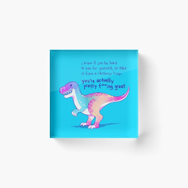 Item preview, "You're Actually Pretty F***ing Great" Rainbow T-Rex designed and sold by thelatestkate.