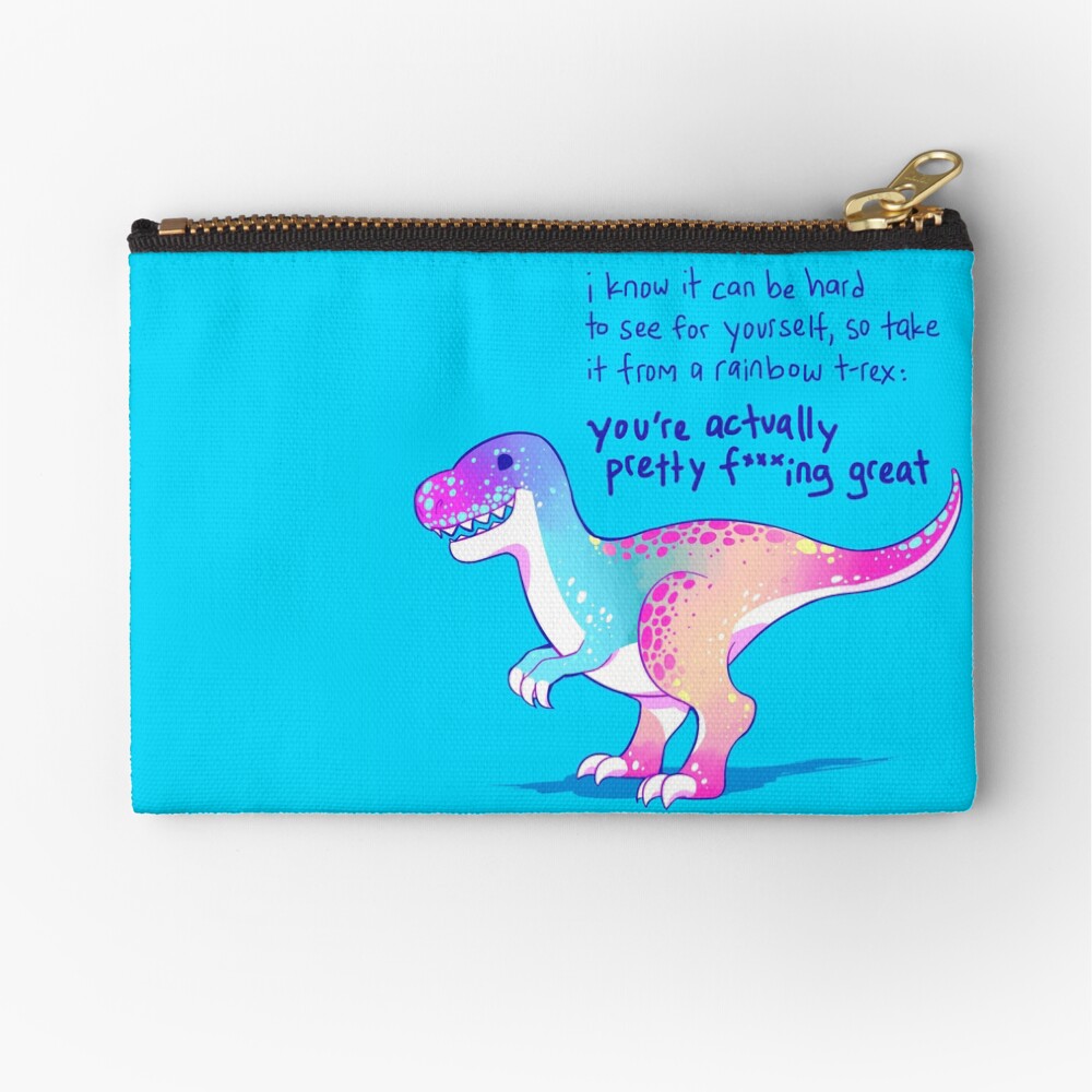 "You're Actually Pretty F***ing Great" Rainbow T-Rex Zipper Pouch