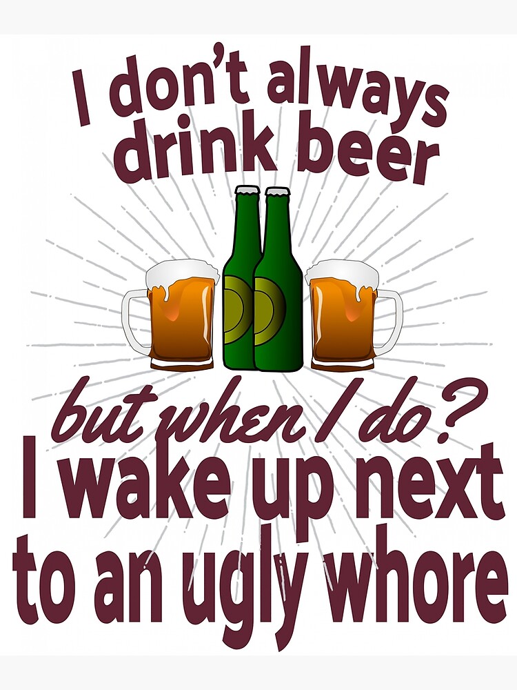 "Alcohol Beer Funny Quote Drunk AF Awesome Drunk Shut up Liver Youre