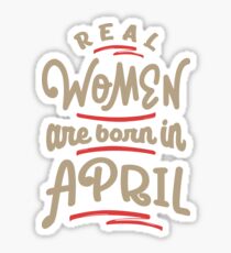Real Women Are Born In April Sticker