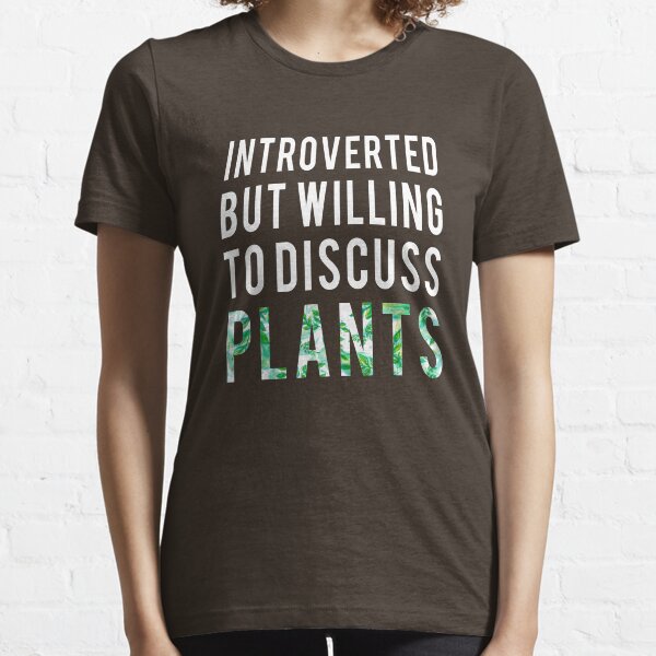 Introverted But Willing To Discuss Plants Shirt Introvert Gifts Essential T-Shirt