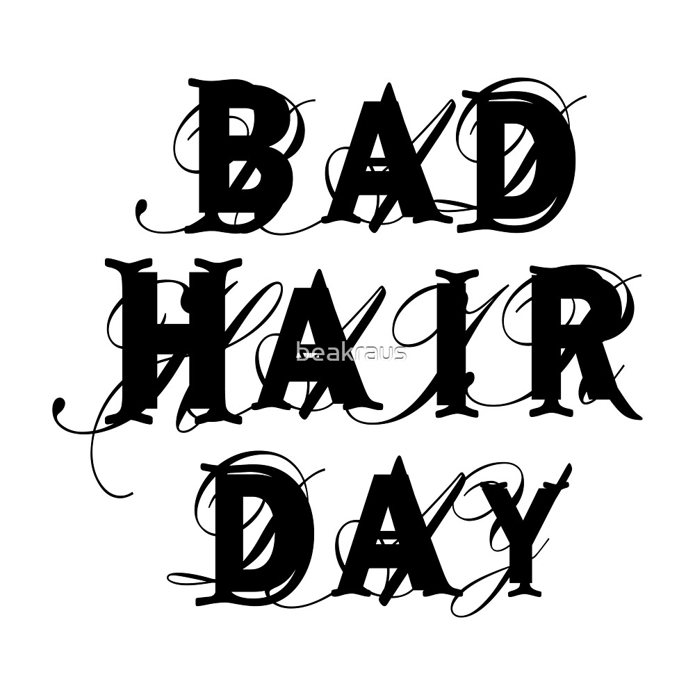 Bad Hair Day In Other Words