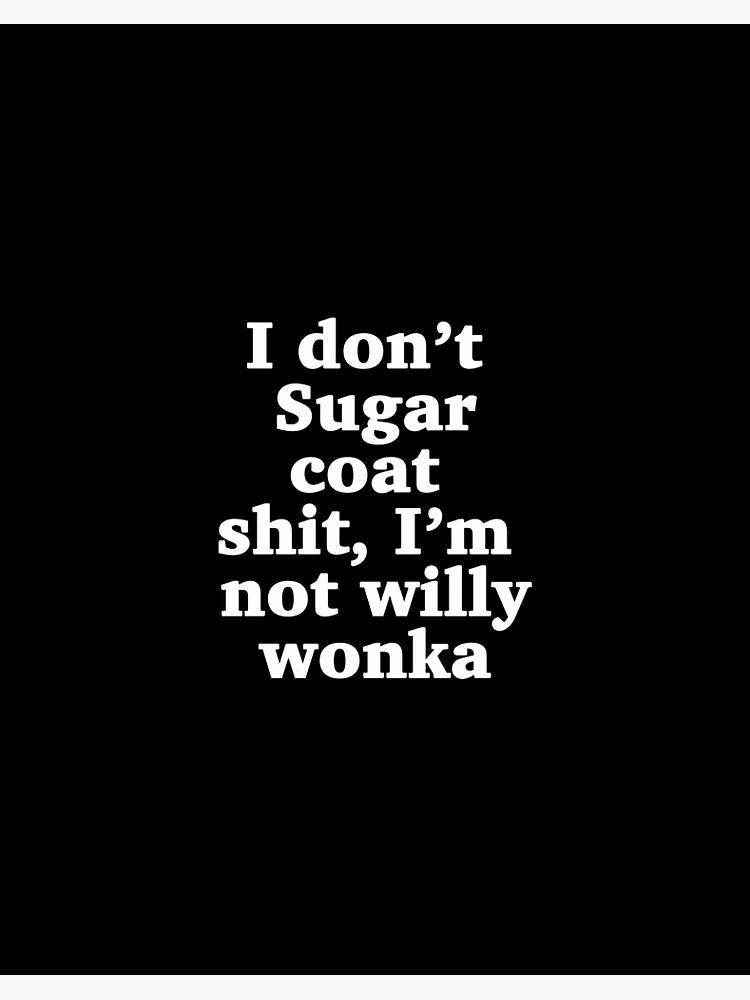 Sugar Coat Willy Wonka Funny Humour memes Art Board Print for Sale by  BubblynBloom