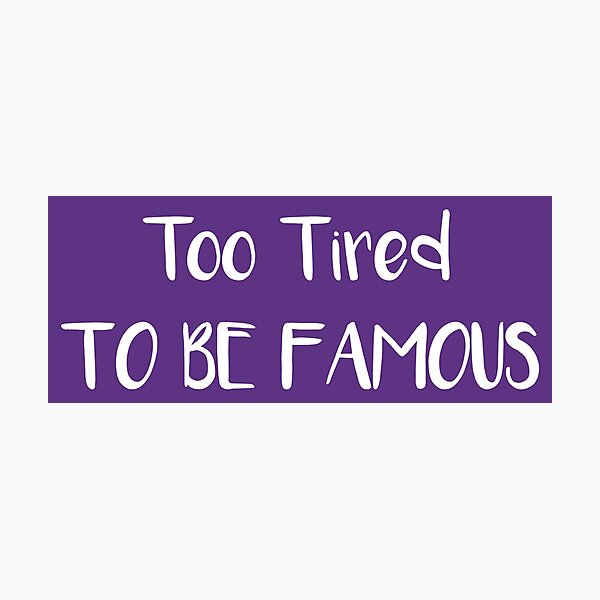 Item preview, Too Tired To Be Famous designed and sold by Esskay Designs.
