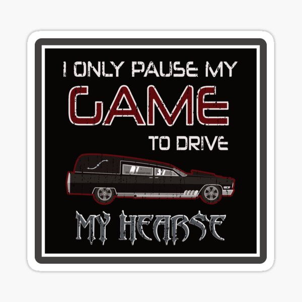 Item preview, I Only Pause My Game to Drive My Hearse designed and sold by NoBonesLife.