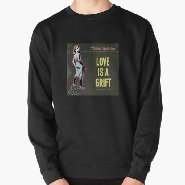 Love is a Grift - Victoria Squid Sings Pullover Sweatshirt