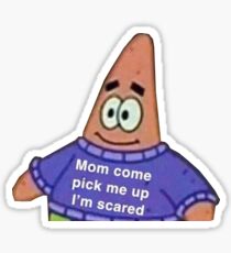 Mom Come Pick Me Up I'm Scared Sticker