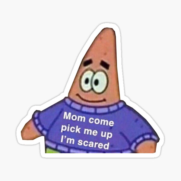 Mom Come Pick Me Up I'm Scared Sticker
