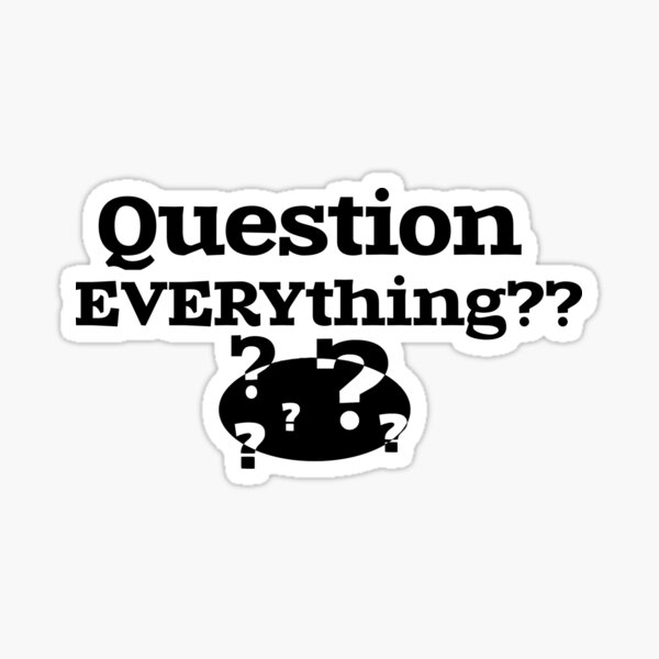 Question EVERYthing?? Sticker