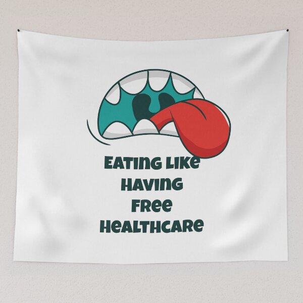 Item preview, Eating Like Having Free Healthcare - Hungry Mouth (v2) designed and sold by BlueRockDesigns.
