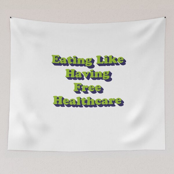 Item preview, Eating Like Having Free Healthcare (v2) designed and sold by BlueRockDesigns.