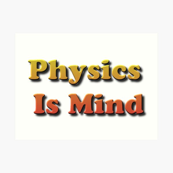 Physics Is Mind Art Print