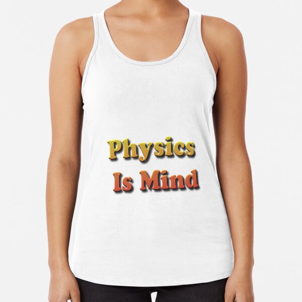 Physics Is Mind Racerback Tank Top