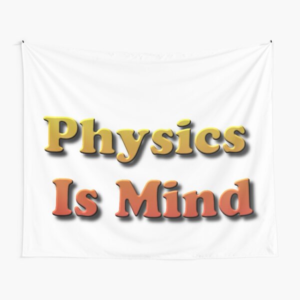 Physics Is Mind Tapestry