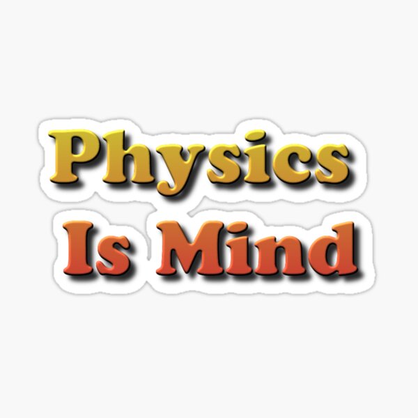 Physics Is Mind Sticker
