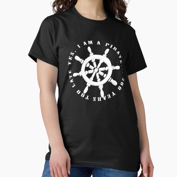 Item preview, Yes I Am A Pirate 200 Years Too Late Ships Wheel Design designed and sold by KoolMoDee.