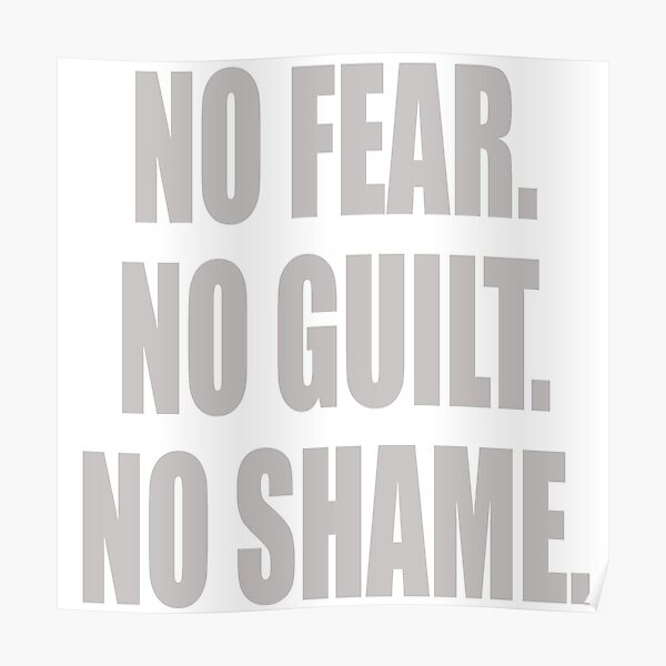 No Fear No Guilt No Shame Poster By Serpentsky17 Redbubble 5744