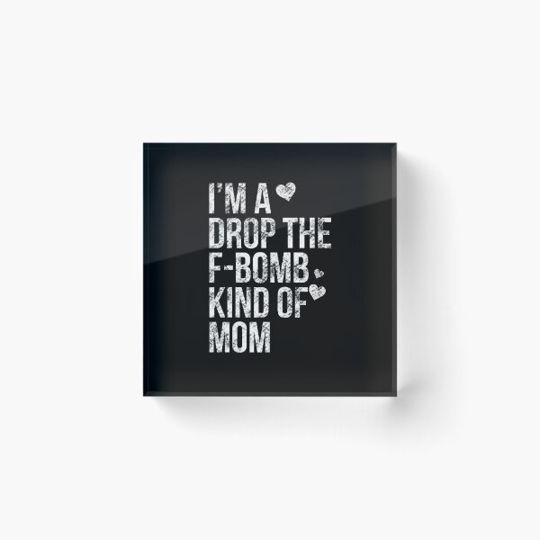 Item preview, I m a Drop the F-bomb Kind of Mom Funny Saying  Gift Idea designed and sold by House Sparrow.
