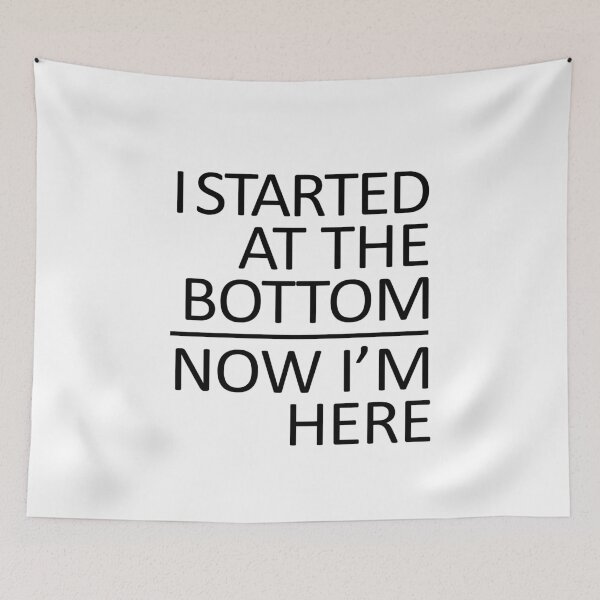 Item preview, I Started At The Bottom design designed and sold by GetItGiftIt.