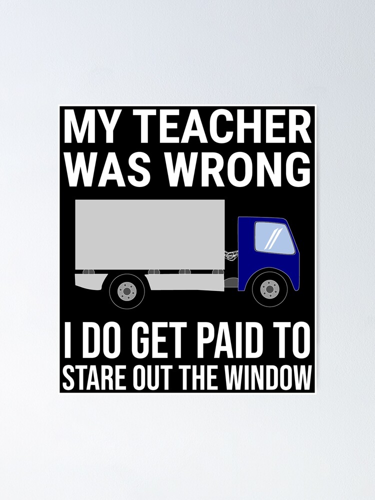 My Teacher Was Wrong Trucker Gift Funny Truck Driver Shirt