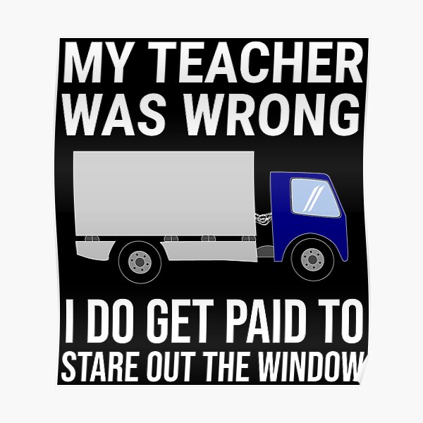 “My Teacher Was Wrong Truck Driver Funny T-shirt” Poster for Sale by