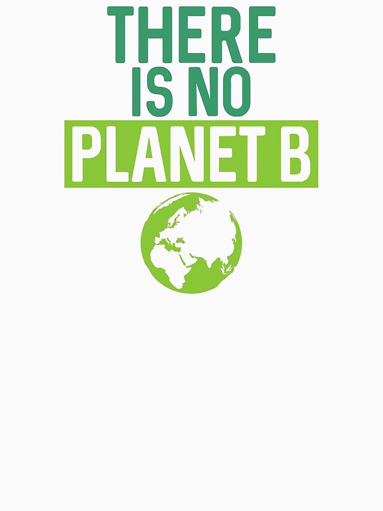 Recent There Is No Planet B T Shirt By Narsgytr Redbubble