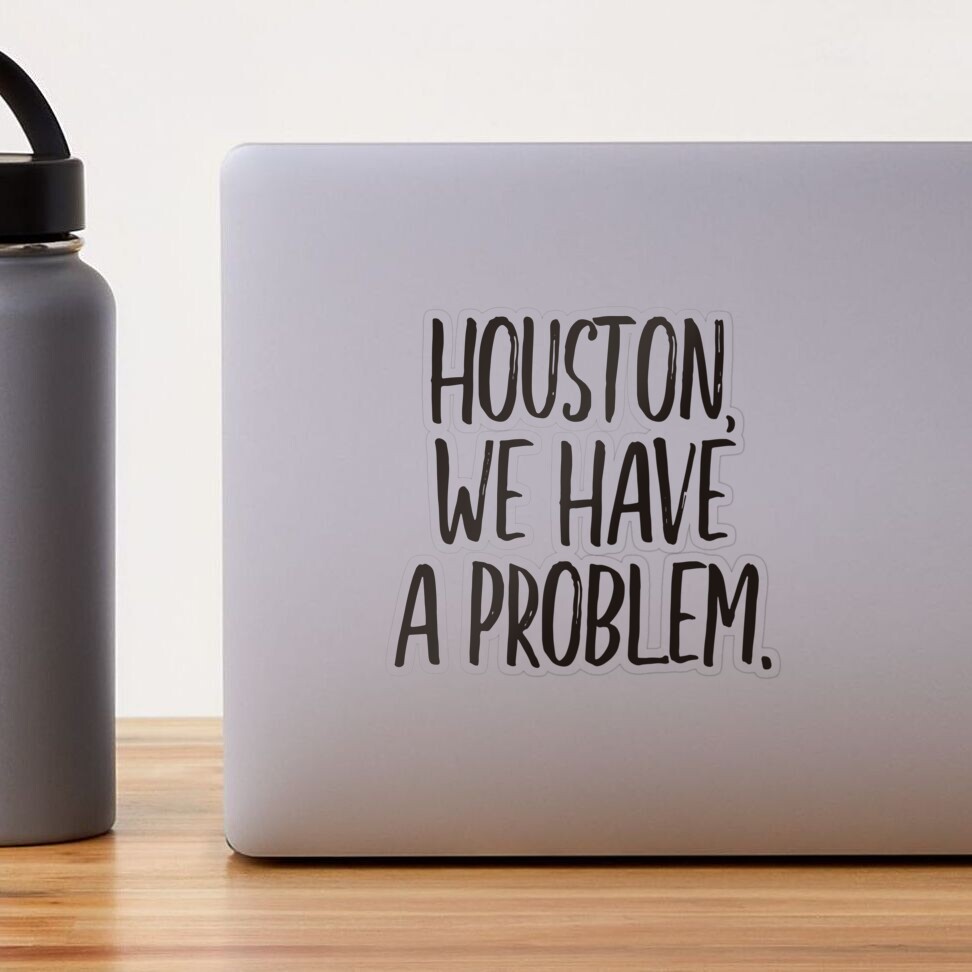 Houston, we have a problem (black) Sticker for Sale by didijuca