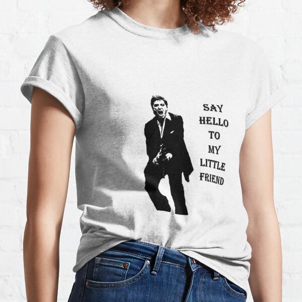 Say Hello To My Little Friend T-Shirts for Sale | Redbubble