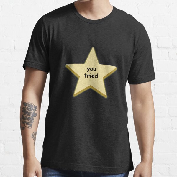 you tried star Essential T-Shirt