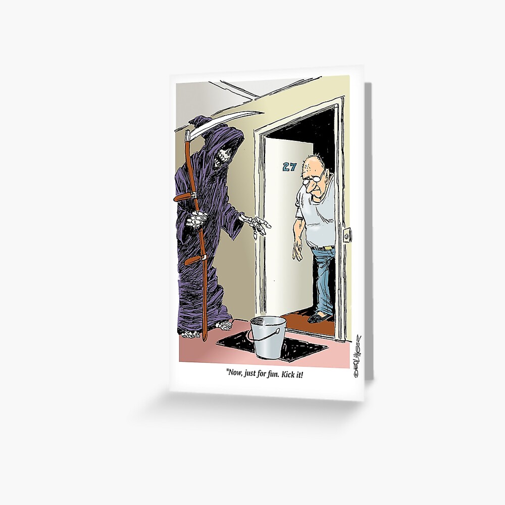 "Kicking the bucket is not on my bucket list." Greeting Card for Sale