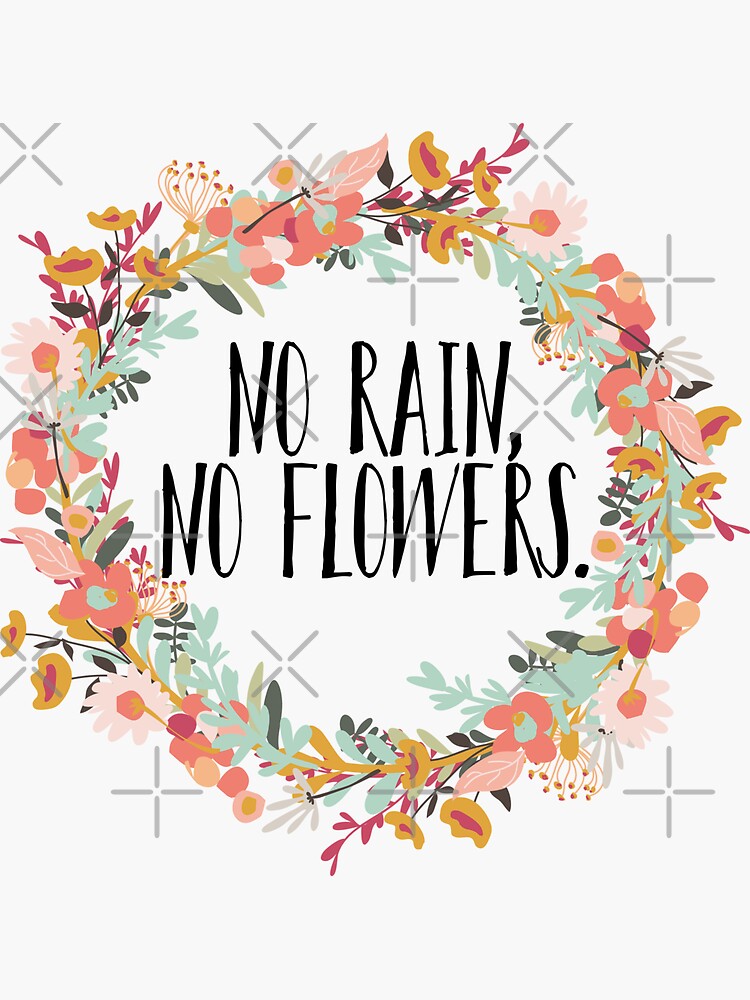 "No Rain, No Flowers " Sticker by knightsydesign Redbubble