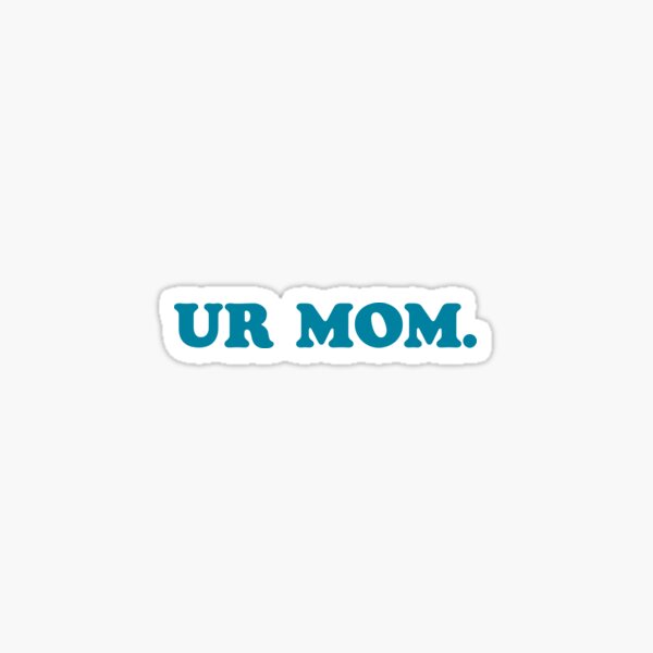 Your Mom Sticker Sticker