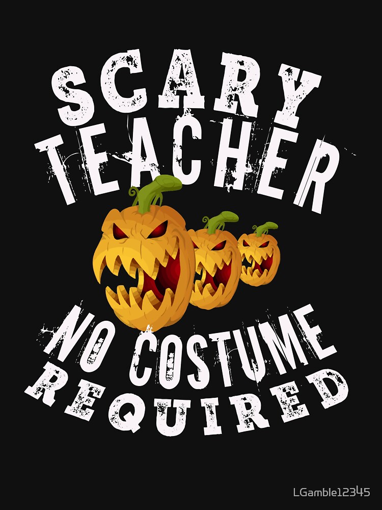 "Fun Scary Teacher Halloween Gift Design" T-shirt by LGamble12345