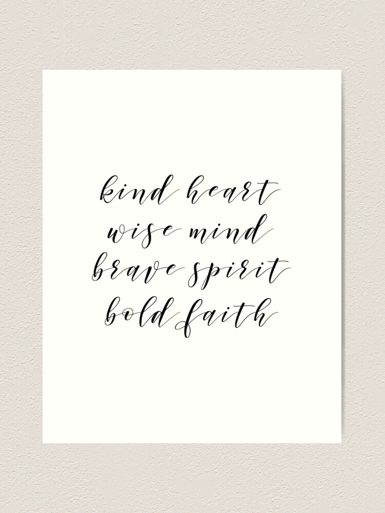 Inspirational Quotes - Kind heart, wise mind, brave spirit, bold faith