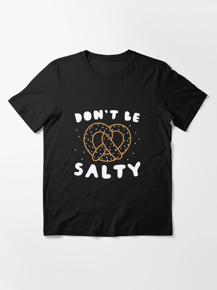 Thumbnail 2 of 7, Essential T-Shirt, Don`t Be Salty - Pretzel Puns Gift designed and sold by yeoys.