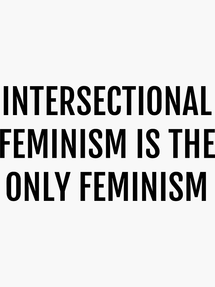 Intersectional Feminism Is The Only Feminism Sticker By Cedougherty Redbubble 