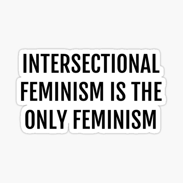 Intersectional Feminism Is The Only Feminism Sticker By Cedougherty Redbubble 6337