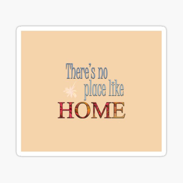 There's No Place Like Home Sticker