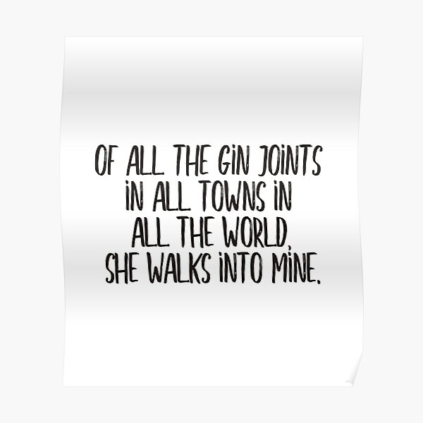 Of All The Gin Joints In All Towns In All The World She Walks Into Mine White Poster By Didijuca Redbubble