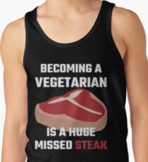 Becoming A Vegetarian Is A Huge Missed Steak Tank Top