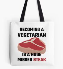 Becoming A Vegetarian Is A Huge Missed Steak Tote Bag