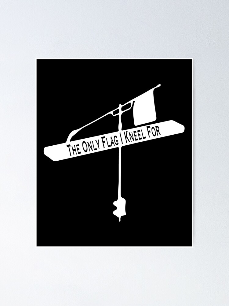 The Only Flag I Kneel For Tip Up print For Ice-Fishing Poster for Sale by  NoveltyMerch