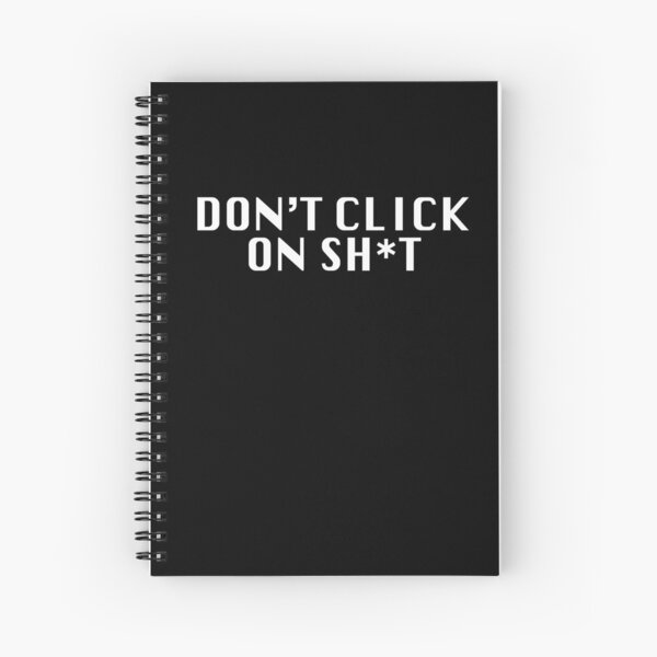 Don't Click On Sh*t Spiral Notebook
