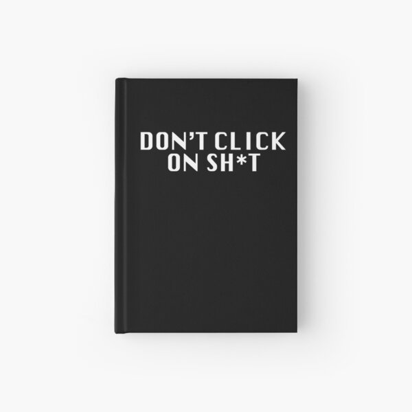 Don't Click On Sh*t Hardcover Journal