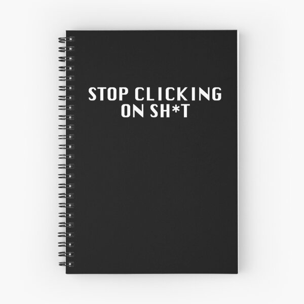 Item preview, Stop Clicking On Sh*t designed and sold by Grant Sewell.