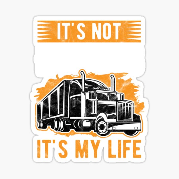 Download Trucker Not Just My Job It S My Life Truck Driver Birthday Gift Sticker By Haselshirt Redbubble