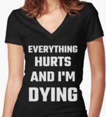 Everything Hurts And I'm Dying Women's Fitted V-Neck T-Shirt