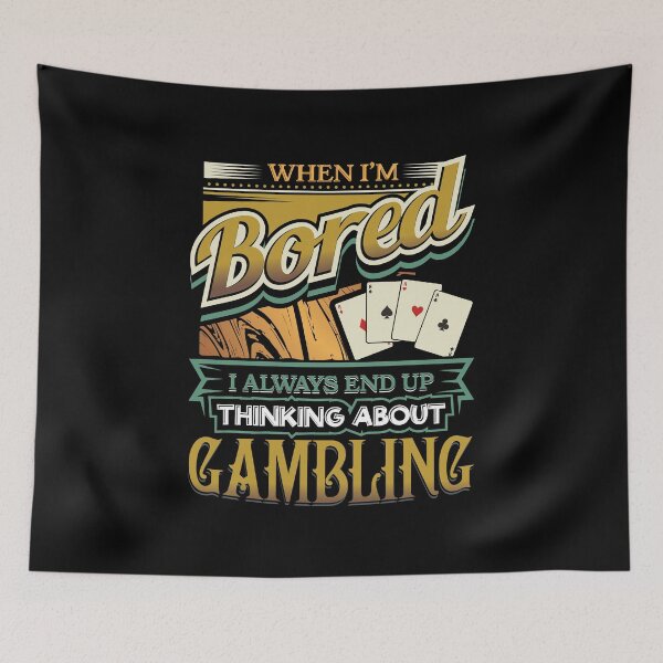Item preview, When I'm Bored Always End Up Thinking Gambling designed and sold by Orange Pieces.