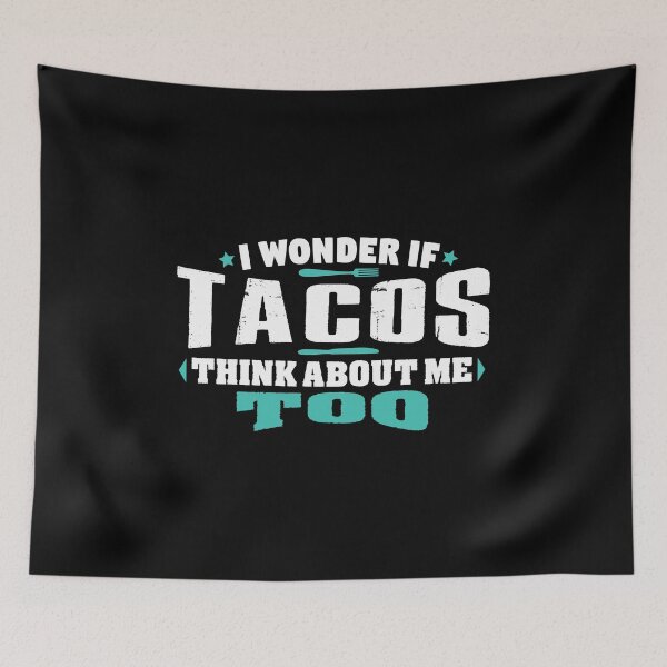 Item preview, I Wonder If Tacos Think About Me Too Food lover designed and sold by Orange Pieces.